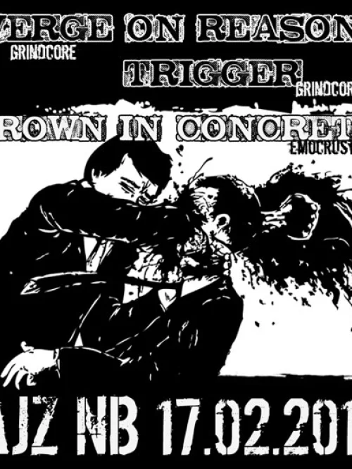 Flyer: TRIGGER + DROWN IN CONCRETE + VERGE ON REASON